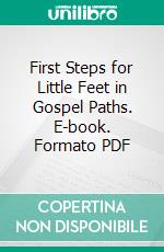 First Steps for Little Feet in Gospel Paths. E-book. Formato PDF ebook