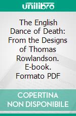 The English Dance of Death: From the Designs of Thomas Rowlandson. E-book. Formato PDF