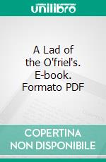 A Lad of the O'friel's. E-book. Formato PDF ebook di Seumas Macmanus