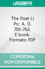 The Poet Li Po: A. D. 701-762. E-book. Formato PDF ebook