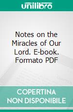 Notes on the Miracles of Our Lord. E-book. Formato PDF ebook di Richard Chenevix Trench