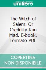 The Witch of Salem: Or Credulity Run Mad. E-book. Formato PDF ebook di John R. Musick