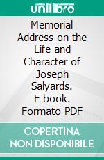 Memorial Address on the Life and Character of Joseph Salyards. E-book. Formato PDF ebook di Elon O. Henkel