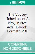 The Voysey Inheritance: A Play, in Five Acts. E-book. Formato PDF ebook