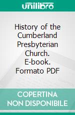 History of the Cumberland Presbyterian Church. E-book. Formato PDF ebook