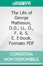 The Life of George Matheson, D.D., LL. D., F. R. S. E. E-book. Formato PDF ebook
