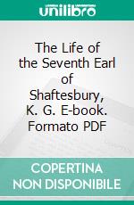 The Life of the Seventh Earl of Shaftesbury, K. G. E-book. Formato PDF ebook
