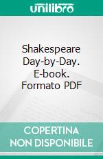 Shakespeare Day-by-Day. E-book. Formato PDF ebook