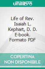 Life of Rev. Isaiah L. Kephart, D. D. E-book. Formato PDF ebook