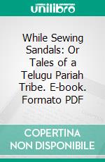 While Sewing Sandals: Or Tales of a Telugu Pariah Tribe. E-book. Formato PDF ebook