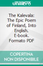 The Kalevala: The Epic Poem of Finland, Into English. E-book. Formato PDF ebook