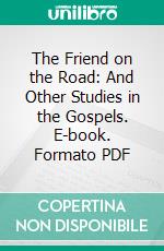 The Friend on the Road: And Other Studies in the Gospels. E-book. Formato PDF ebook