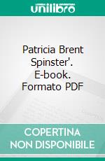 Patricia Brent Spinster'. E-book. Formato PDF ebook