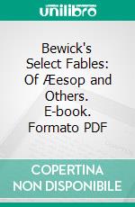 Bewick's Select Fables: Of Æesop and Others. E-book. Formato PDF ebook