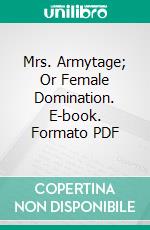 Mrs. Armytage; Or Female Domination. E-book. Formato PDF ebook di Mrs. Gore