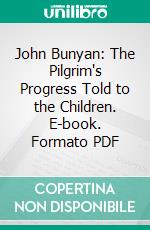 John Bunyan: The Pilgrim's Progress Told to the Children. E-book. Formato PDF ebook