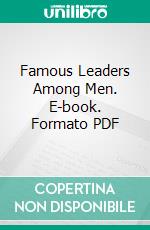 Famous Leaders Among Men. E-book. Formato PDF ebook