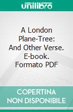 A London Plane-Tree: And Other Verse. E-book. Formato PDF ebook