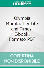 Olympia Morata: Her Life and Times. E-book. Formato PDF ebook di Robert Turnbull