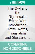 The Owl and the Nightingale: Edited With Introduction, Texts, Notes, Translation and Glossary. E-book. Formato PDF ebook