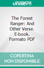 The Forest Ranger: And Other Verse. E-book. Formato PDF ebook