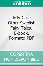 Jolly Calle Other Swedish Fairy Tales. E-book. Formato PDF ebook di Helena Nyblom