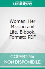 Woman: Her Mission and Life. E-book. Formato PDF ebook