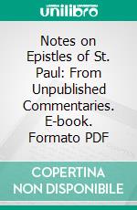 Notes on Epistles of St. Paul: From Unpublished Commentaries. E-book. Formato PDF ebook di Joseph Barber Lightfoot