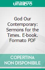 God Our Contemporary: Sermons for the Times. E-book. Formato PDF ebook