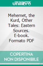 Mehemet, the Kurd, Other Tales: Eastern Sources. E-book. Formato PDF ebook di Charles Wells