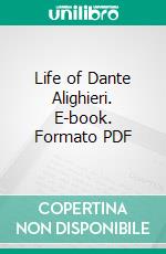 Life of Dante Alighieri. E-book. Formato PDF ebook di Charles Allen Dinsmore