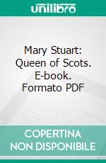 Mary Stuart: Queen of Scots. E-book. Formato PDF ebook