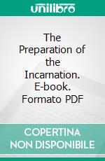 The Preparation of the Incarnation. E-book. Formato PDF ebook di Henry James Coleridge