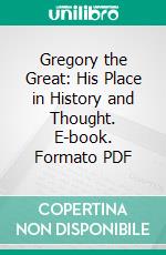Gregory the Great: His Place in History and Thought. E-book. Formato PDF ebook