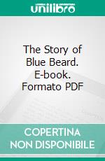 The Story of Blue Beard. E-book. Formato PDF ebook