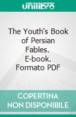 The Youth's Book of Persian Fables. E-book. Formato PDF ebook di Peter Peterson