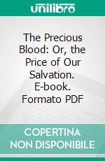 The Precious Blood: Or, the Price of Our Salvation. E-book. Formato PDF