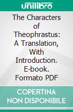 The Characters of Theophrastus: A Translation, With Introduction. E-book. Formato PDF ebook di Charles E. Bennett