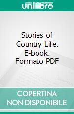 Stories of Country Life. E-book. Formato PDF ebook di Sarah Powers Bradish