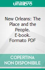 New Orleans: The Place and the People. E-book. Formato PDF ebook