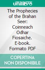 The Prophecies of the Brahan Seer: Coinneach Odhar Fiosaiche. E-book. Formato PDF ebook di Alexander Mackenzie