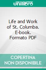 Life and Work of St. Columba. E-book. Formato PDF ebook di Edward Alexander Cooke