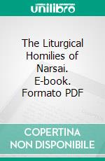 The Liturgical Homilies of Narsai. E-book. Formato PDF ebook di R. H. Connolly