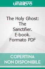 The Holy Ghost: The Sanctifier. E-book. Formato PDF ebook di Henry Edward