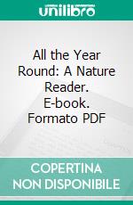 All the Year Round: A Nature Reader. E-book. Formato PDF ebook di Frances L. Strong