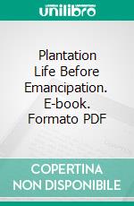 Plantation Life Before Emancipation. E-book. Formato PDF ebook di R. Q. Mallard