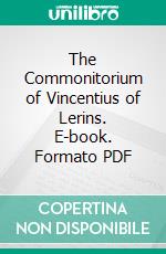 The Commonitorium of Vincentius of Lerins. E-book. Formato PDF ebook