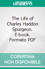 The Life of Charles Haddon Spurgeon. E-book. Formato PDF ebook di Charles Ray