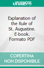 Explanation of the Rule of St. Augustine. E-book. Formato PDF ebook