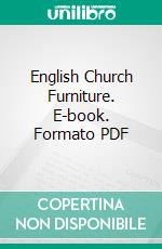 English Church Furniture. E-book. Formato PDF ebook